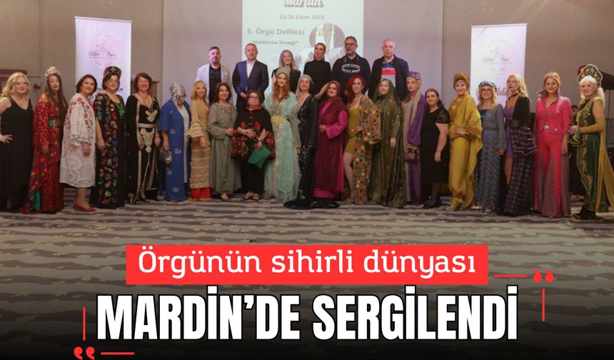 Örgünün sihirli dünyası Mardin’de sergilendi