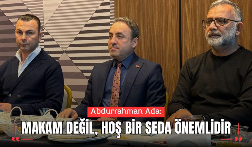 Abdurrahman Ada: Makam Değil, Hoş Bir Seda Önemlidir