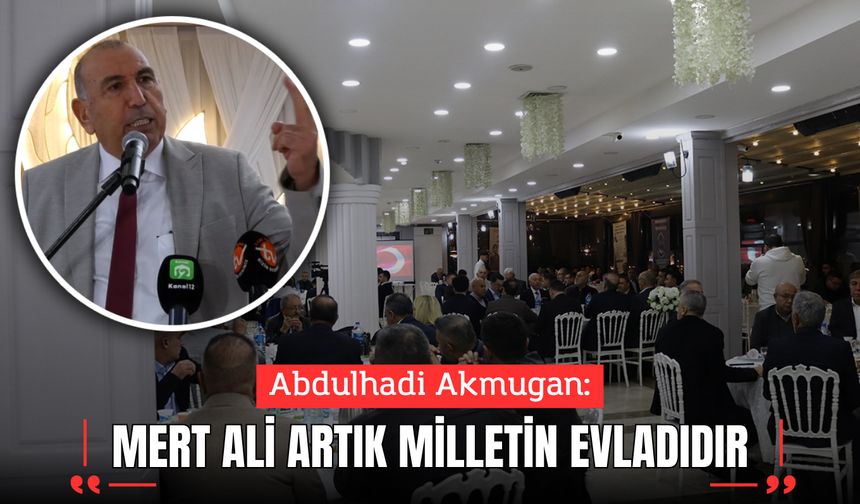 Akmugan: Mert Ali Artık Milletin Evladıdır