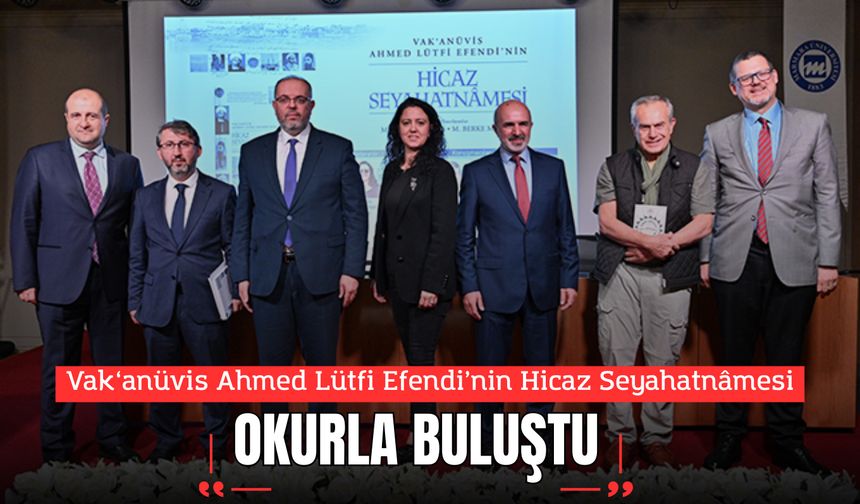 Vak‘anüvis Ahmed Lütfi Efendi’nin Hicaz Seyahatnâmesi Okurla Buluştu