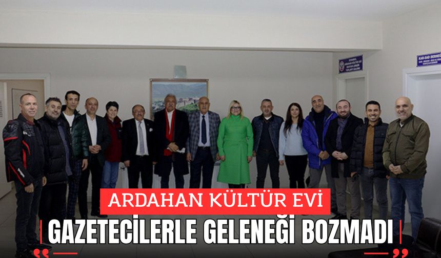 ARDAHAN KÜLTÜR EVİ, GAZETECİLERLE GELENEĞİ BOZMADI