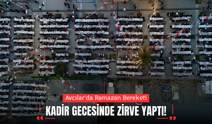 Avcılar’da Ramazan Bereketi Kadir Gecesi Zirve Yaptı