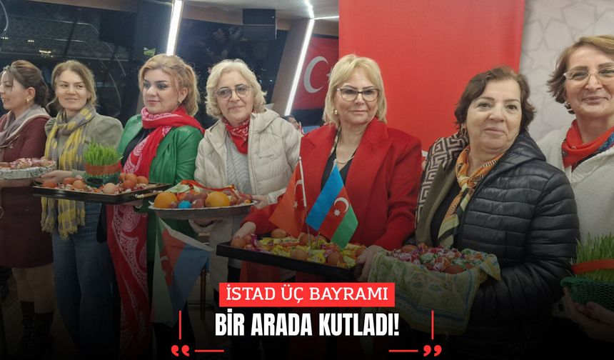 İSTAD 3 BAYRAMI BİR ARADA KUTLADI