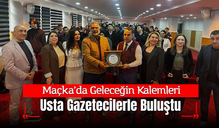Maçka’da Geleceğin Kalemleri Usta Gazetecilerle Buluştu