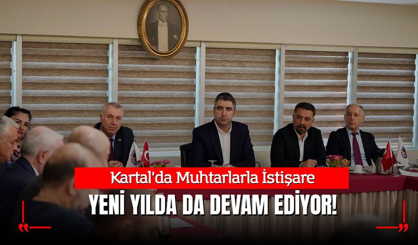 Kartal’da Muhtarlarla İstişare Yeni Yılda da Devam