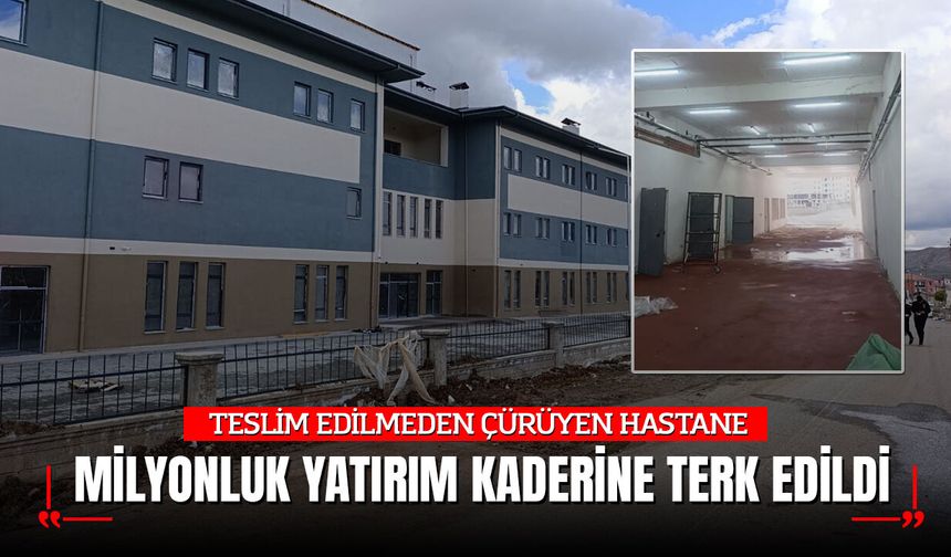 TESLİM EDİLMEDEN ÇÜRÜYEN HASTANE