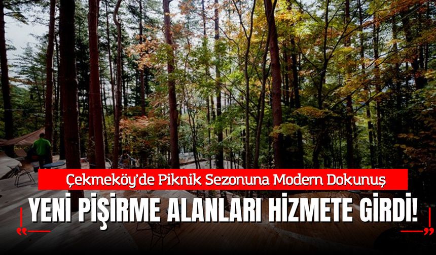 Çekmeköy’de Piknik Sezonuna Modern Dokunuş: Yeni Pişirme Alanları Hizmete Girdi!