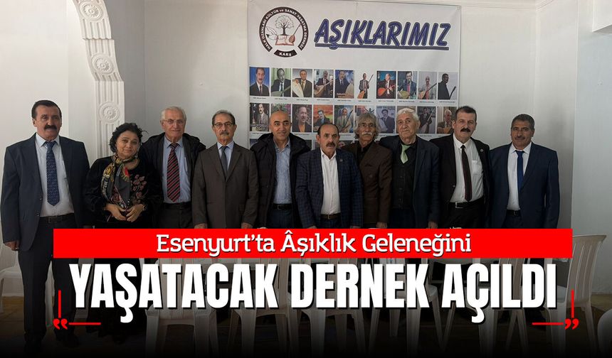 Esenyurt’ta Âşıklık Geleneğini Yaşatacak Dernek Açıldı