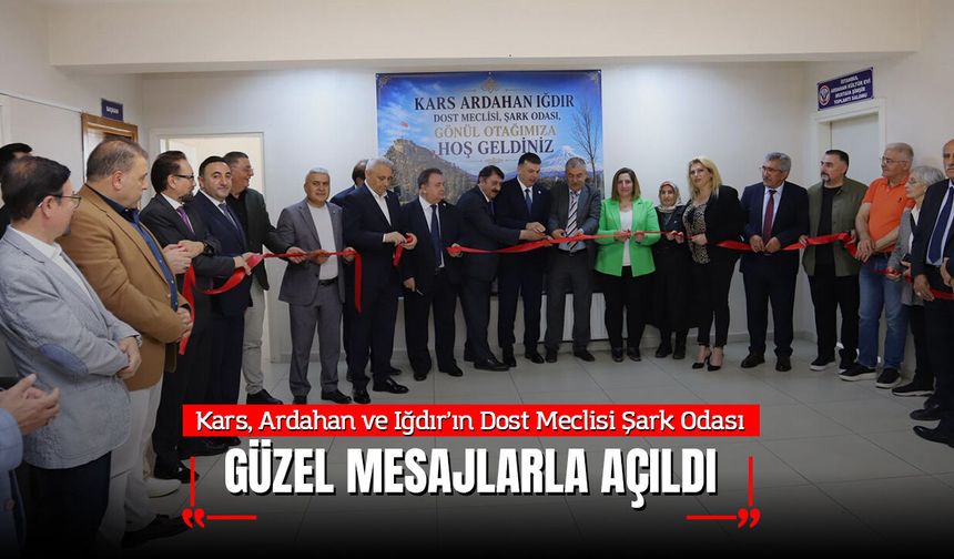 Kars, Ardahan ve Iğdır’ın Dost Meclisi Şark Odası Güzel Mesajlarla Açıldı