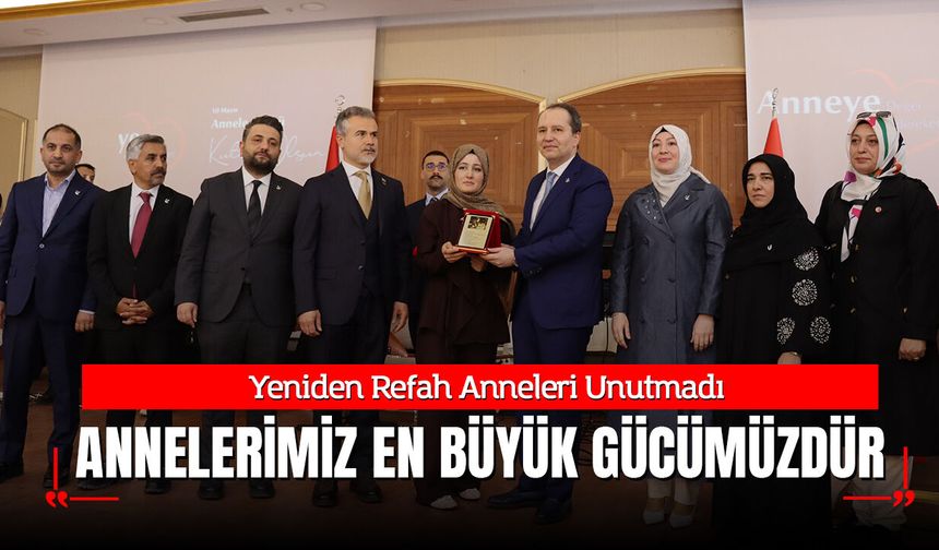 Yeniden Refah Anneleri Unutmadı: "Annelerimiz En Büyük Gücümüzdür"
