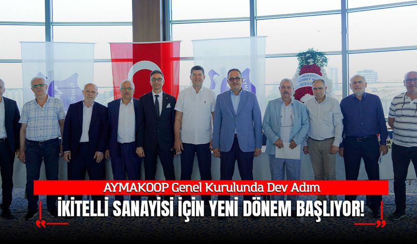 AYMAKOOP Genel Kurulunda Dev Adım: İkitelli Sanayisi İçin Yeni Dönem Başlıyor!