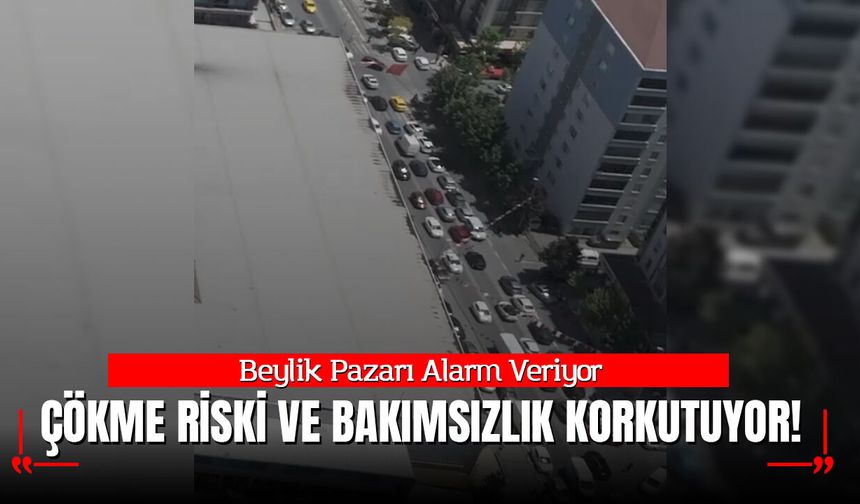 Beylik Pazarı Alarm Veriyor: Çökme Riski ve Bakımsızlık Korkutuyor!