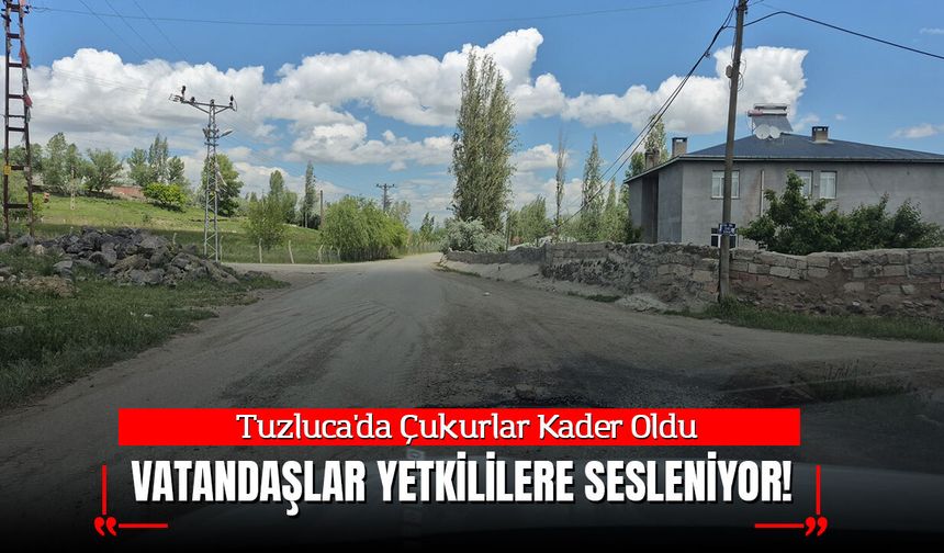 Tuzluca'da Çukurlar Kader Oldu