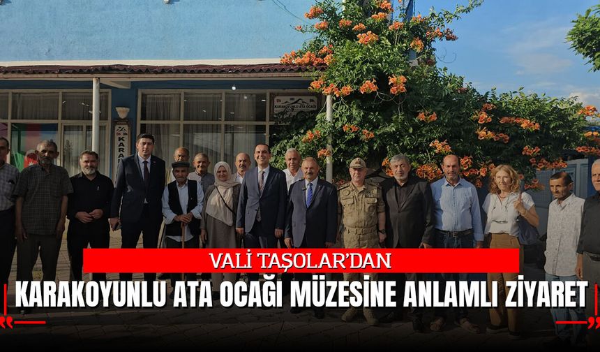 Vali Taşolar’dan Karakoyunlu Ata Ocağı Müzesi'ne Anlamlı Ziyaret