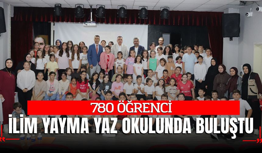 780 ÖĞRENCİ İLİM YAYMA YAZ OKULUNDA BULUŞTU
