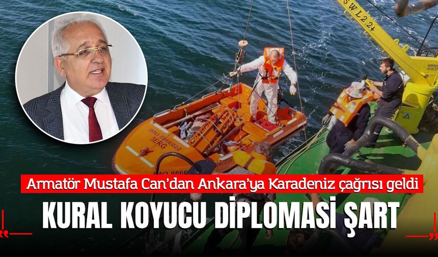ARMATÖR MUSTAFA CAN: KURAL KOYUCU DİPLOMASİ ŞART