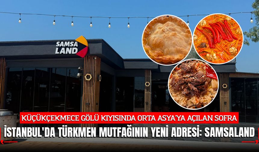 İstanbul'da Türkmen mutfağının yeni adresi: SamsaLand