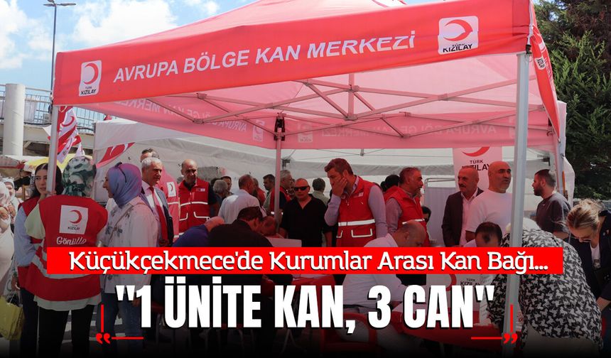 Küçükçekmece'de "1 Ünite Kan, 3 Can" Seferberliği