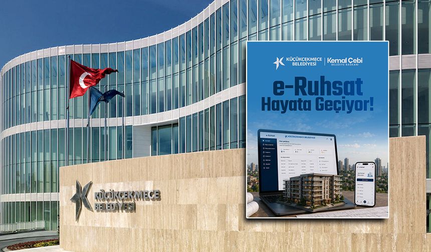 Küçükçekmece’de e-Ruhsat Dönemi Başladı