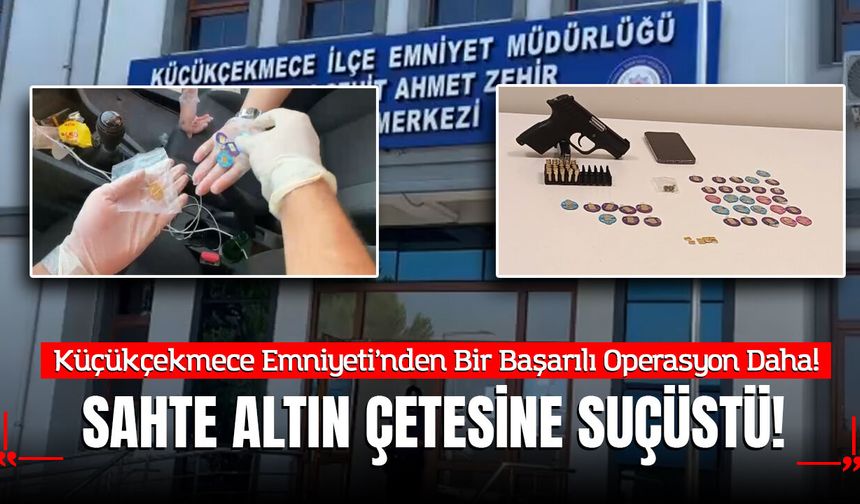 Küçükçekmece'de Sahte Altın Çetesi Çökertildi: Kuyumcuda Suçüstü Yakalandılar!
