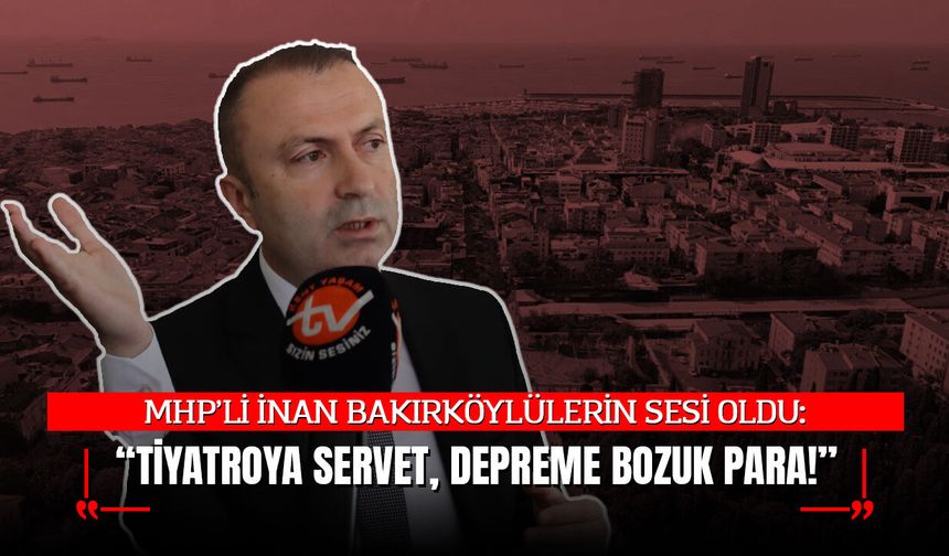 MHP'DEN BAŞKAN OVALIOĞLU'NA: “TİYATROYA SERVET, DEPREME BOZUK PARA!”