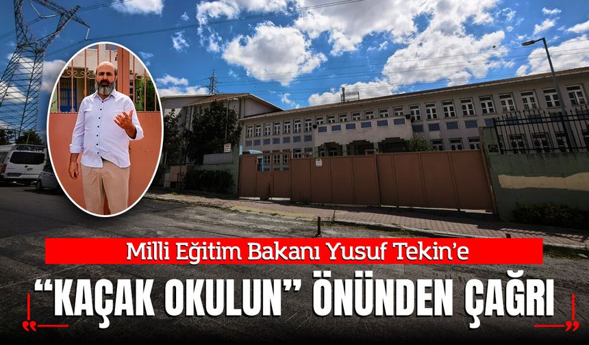 Milli Eğitim Bakanı Yusuf Tekin’e “kaçak okulun” önünden çağrı: Esenyurt’taki bu okulu konuşalım!