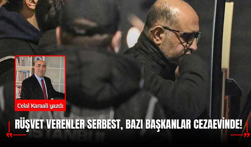 Rüşvet veren serbest, bazı başkanlar cezaevinde!