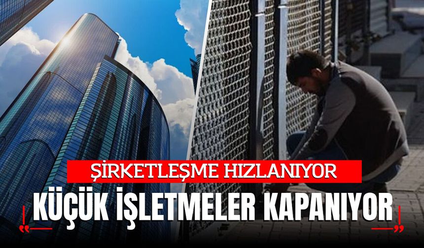 Şirketleşme Hızlanıyor, Küçük İşletmelerde Kapanış Baskısı Büyüyor