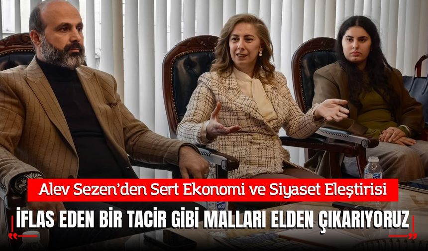 Saadet Partili Alev Sezen’den Sert Ekonomi ve Siyaset Eleştirisi: "Ülke İflas Eden Bir Tacir Gibi Mallarını Elden Çıkarı