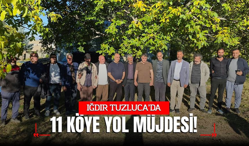 TUZLUCA’DA 11 KÖYE YOL MÜJDESİ!