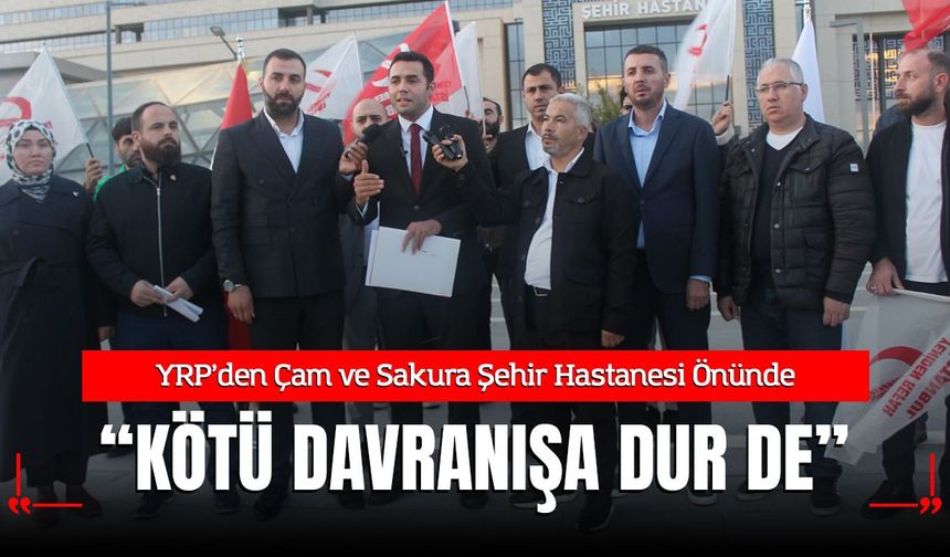 Yeniden Refah Partisi’nden Çam ve Sakura Şehir Hastanesi Önünde Eylem: "Kötü Davranışa Dur De!"