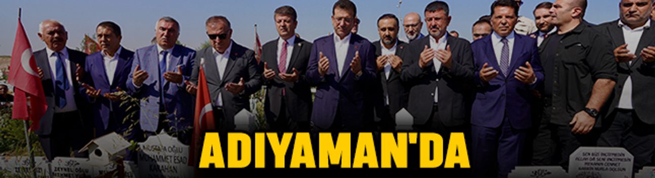 Adıyaman'da İmamoğlu ve Zeybek'ten Anlamlı Ziyaret