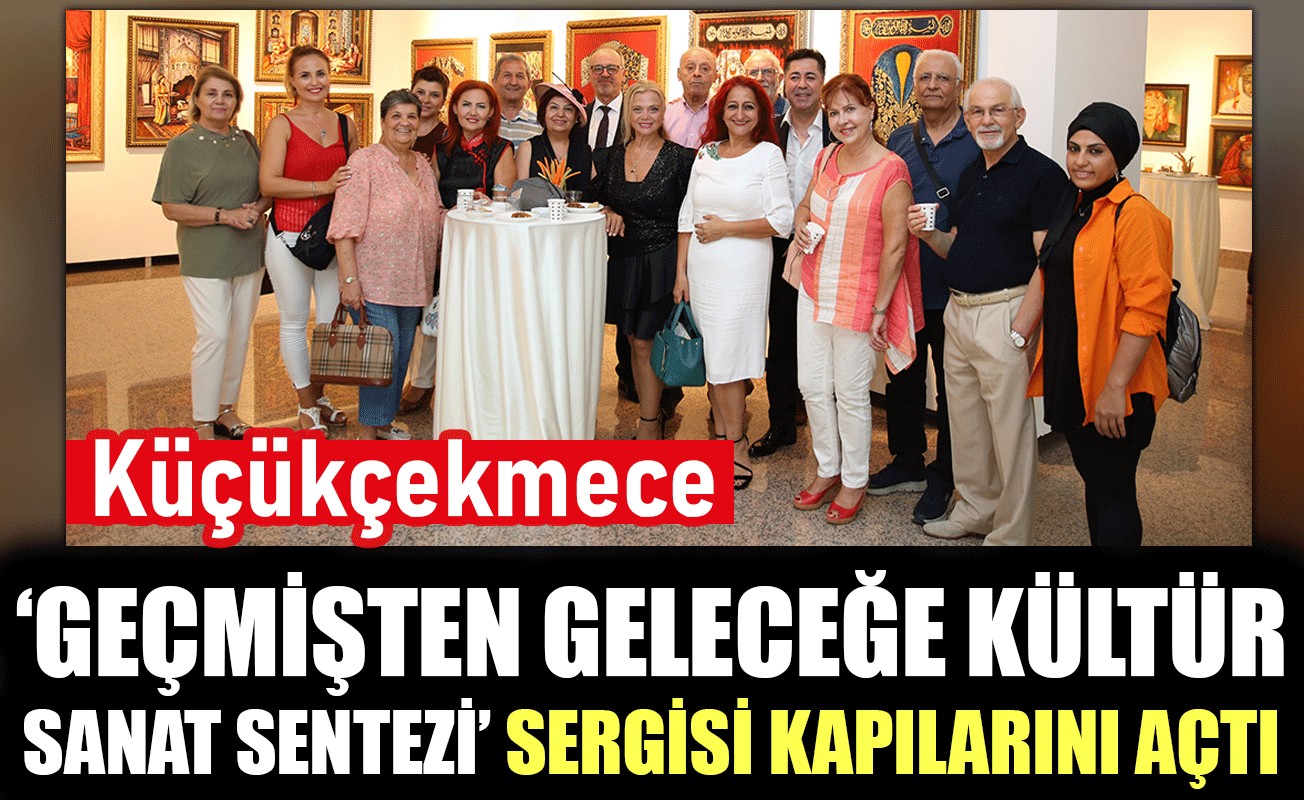 ‘Geçmişten Geleceğe Kültür Sanat Sentezi’ sergisi kapılarını açtı