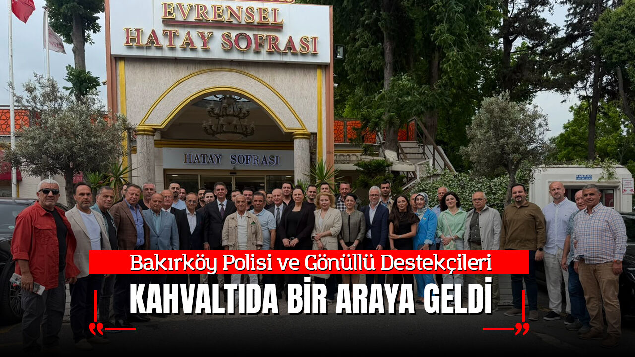 Bakırköy Polisi ve Gönüllü Destekçileri Kahvaltıda Bir Araya Geldi