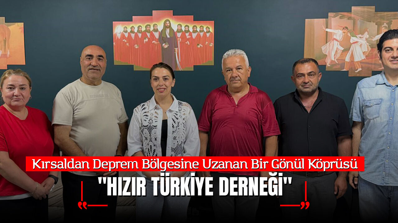 Kırsaldan Deprem Bölgesine Uzanan Bir Gönül Köprüsü: "Hızır Türkiye Derneği"