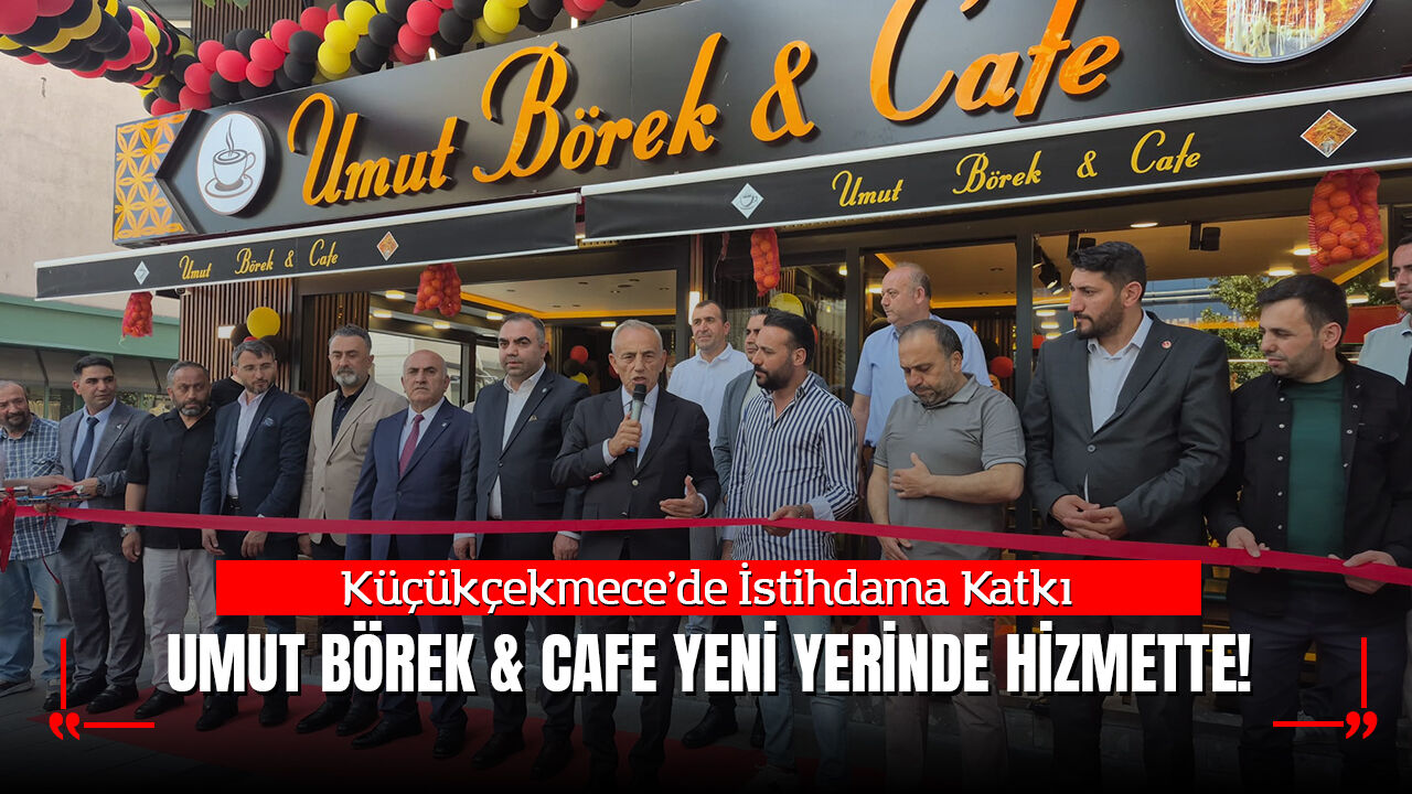 Küçükçekmece’de İstihdama Katkı: Umut Börek & Cafe Yeni Yerinde Coşkuyla Açıldı!