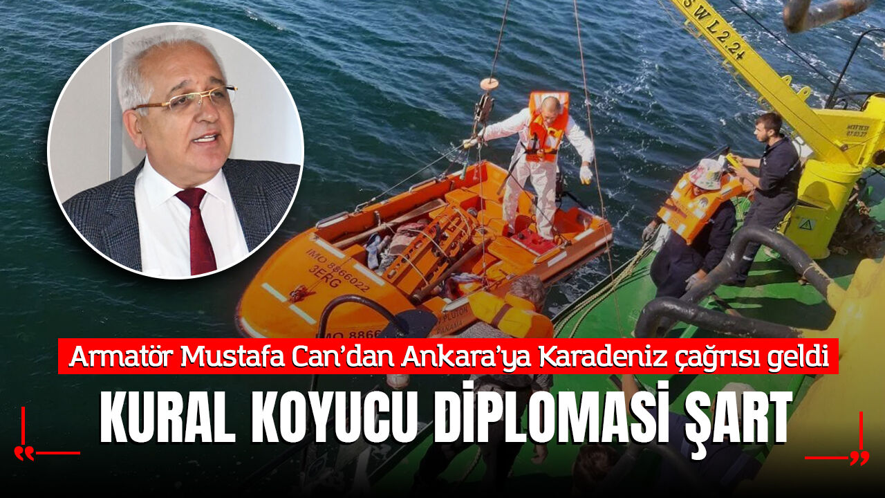 ARMATÖR MUSTAFA CAN: KURAL KOYUCU DİPLOMASİ ŞART