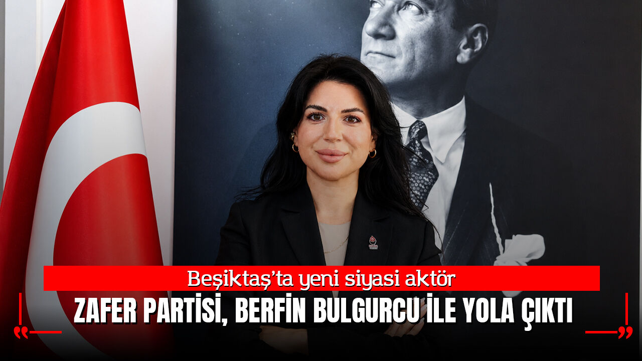 Beşiktaş’ta yeni siyasi aktör: Zafer Partisi, Berfin Bulgurcu ile yola çıktı