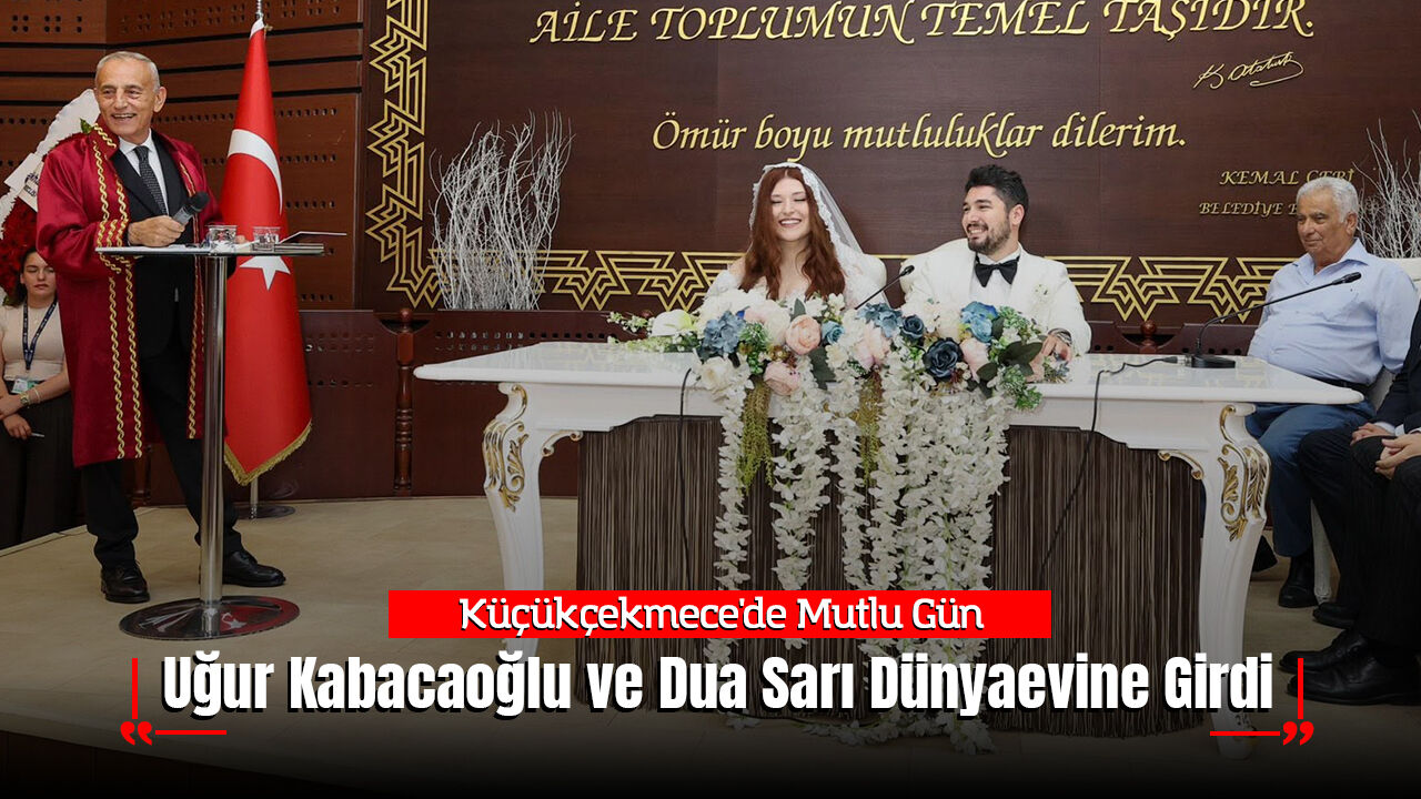 KÜÇÜKÇEKMECE'DE MUTLU GÜN: Uğur Kabacaoğlu ve Dua Sarı Dünyaevine Girdi