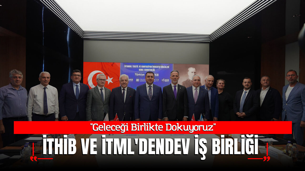 "Geleceği Birlikte Dokuyoruz": İTHİB ve İTML'den Tekstil Eğitiminde Dev İş Birliği