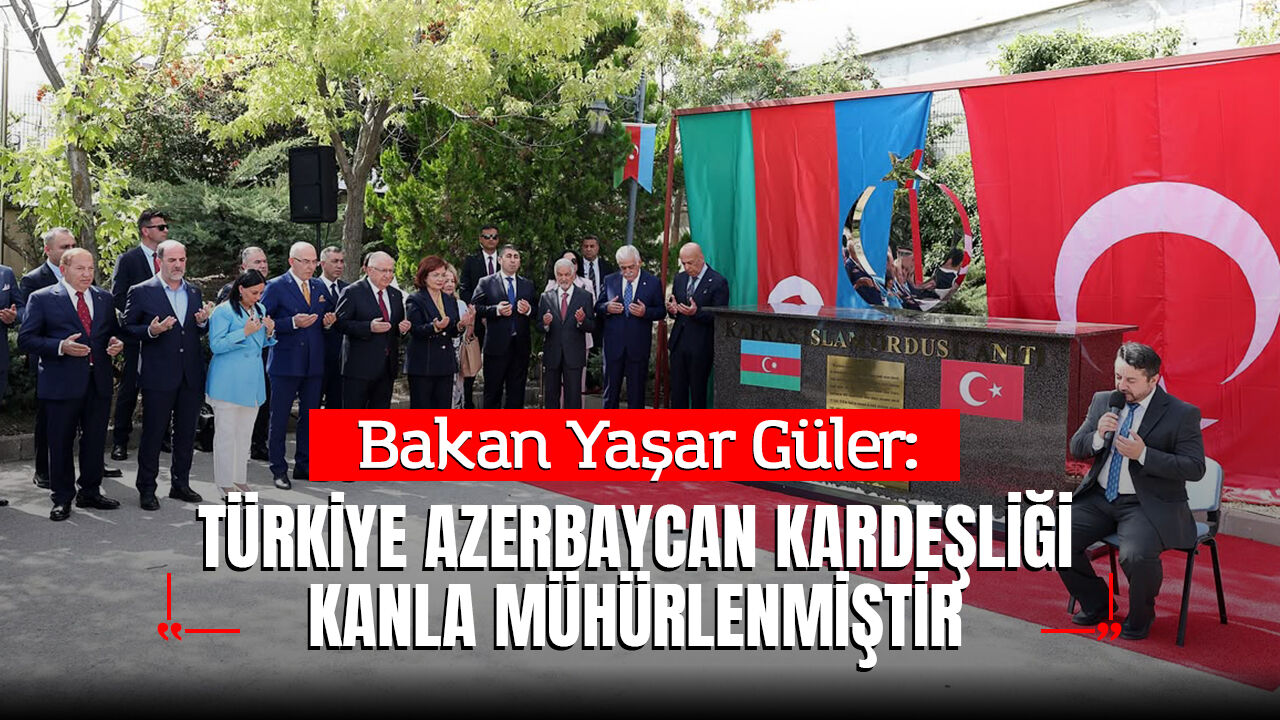Bakan Yaşar Güler: "Türkiye-Azerbaycan Kardeşliği Kanla Mühürlenmiştir"