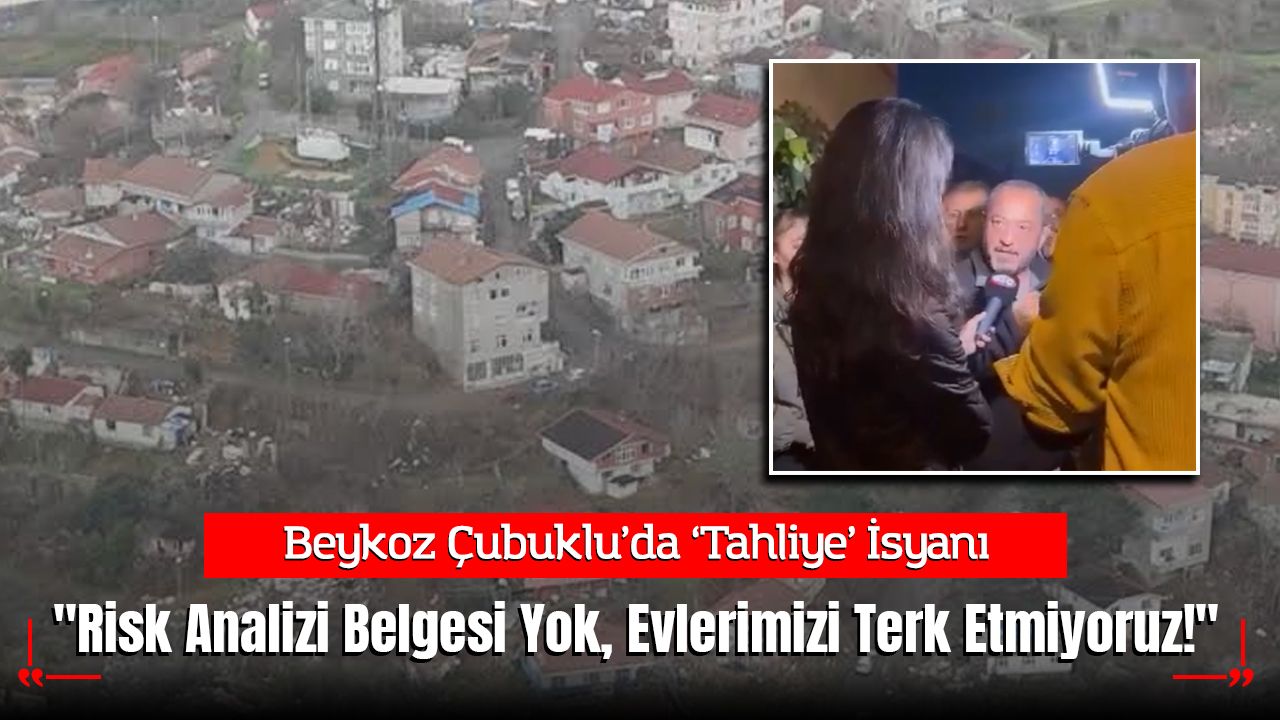 Beykoz Çubuklu’da Kentsel Dönüşüm İsyanı: "Risk Analizi Belgesi Yok, Evlerimizi Terk Etmiyoruz!"
