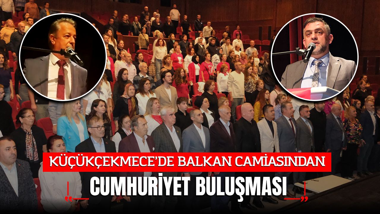 KÜÇÜKÇEKMECE’DE BALKAN CAMİASINDAN CUMHURİYET BULUŞMASI