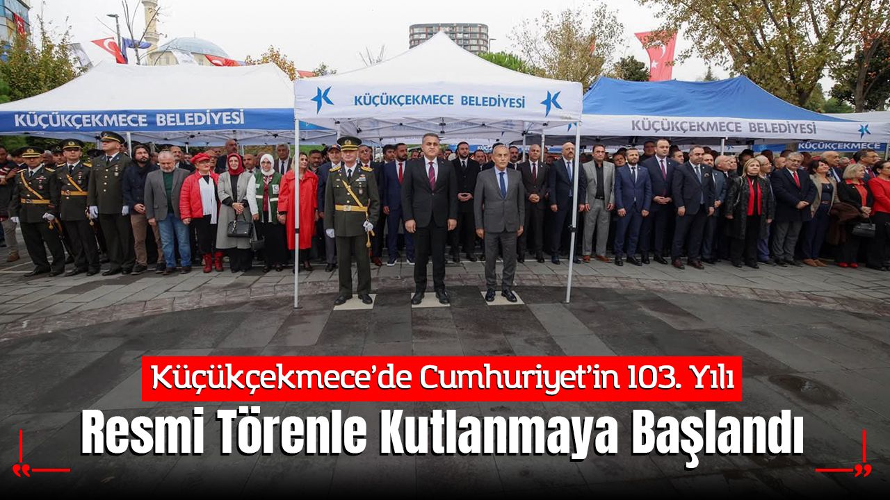 Küçükçekmece’de Cumhuriyet’in 103. Yılı Resmi Törenle Kutlanmaya Başlandı