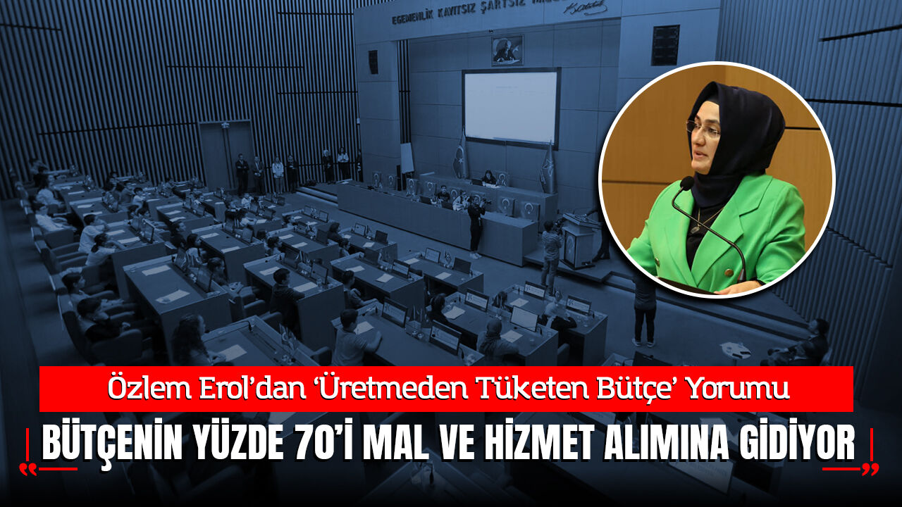 Özlem Erol: "Küçükçekmece'nin 14,8 Milyar Liralık Bütçesi Tüketime Harcanıyor"