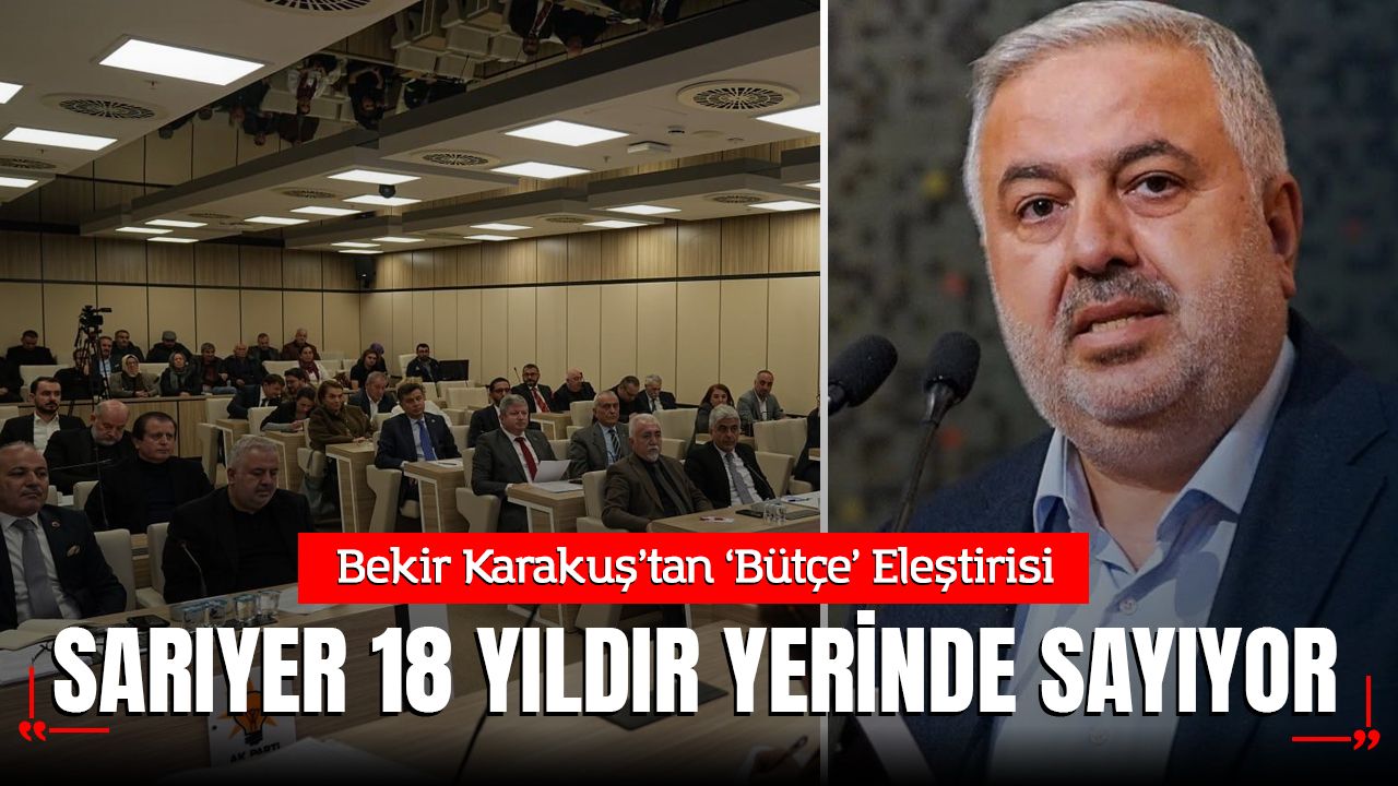 Sarıyer Belediye Meclisi'nde Bütçe Çatışması: "18 Yıllık CHP Yönetiminde Sarıyer Geri Kaldı, Borçlar Dağ Gibi Büyüyor!"